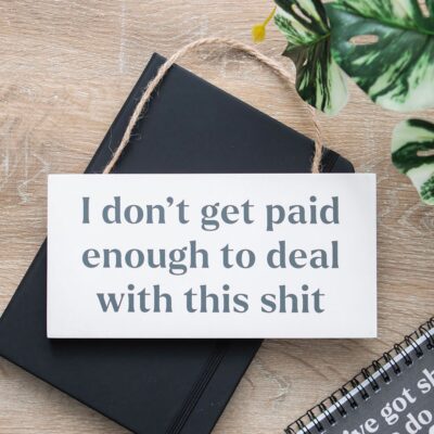 I Don't Get Paid Enough Sign