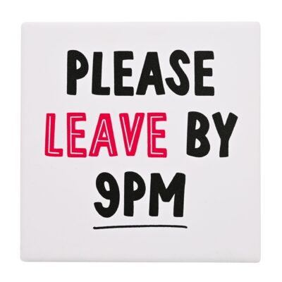 Please Leave By 9pm Coaster